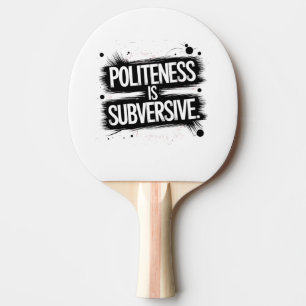 Raquette De Ping Pong La politesse est subversive