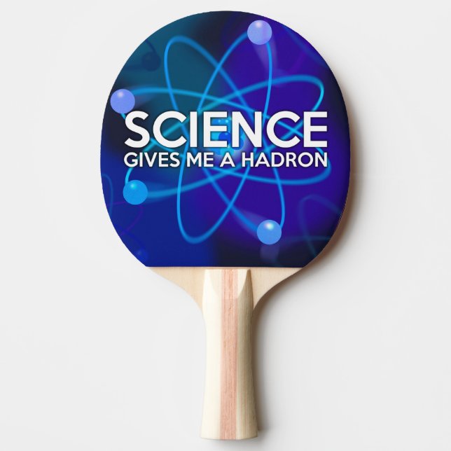 RAQUETTE DE PING PONG LA SCIENCE ME DONNE UN HADRON (Devant)