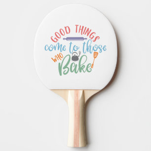 Raquette De Ping Pong Les Bonnes Choses Viennent À Ceux Qui Fabriquent
