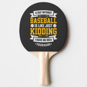 Raquette De Ping Pong Une journée sans baseball, c'est comme... C'est to