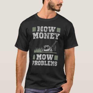 Rasen mähen Geld mähen Probleme Rasenmäher Wortspi T-Shirt