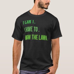 Rasenmähen Gartenarbeit Ich kann nicht Ich muss de T-Shirt