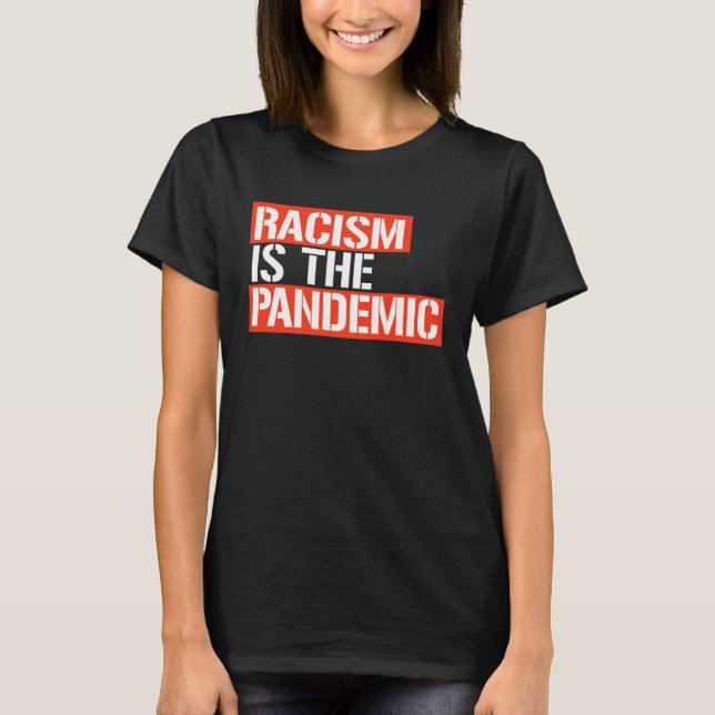 RASSISMUS IST DIE PANDEMIE T-Shirt (Vorderseite)