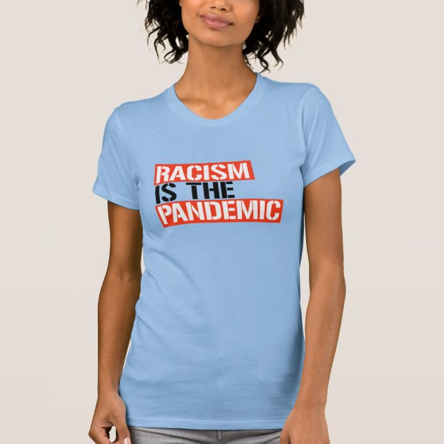 Rassismus ist die Pandemie T-Shirt (Vorderseite)