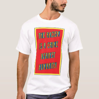 Rassismus ist ein Verbrechen gegen Menschlichkeit! T-Shirt
