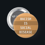 RASSISMUS IST SOZIALE KRANKHEIT BUTTON<br><div class="desc">Stimmen Sie,  wenn Sie Menschen aller Rassen unterstützen. Weil RACISM eine Krankheit ist. Personalisieren Sie dieses Abzeichen wie Sie möchten.</div>