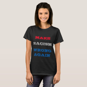 Rassismus wieder falsch machen T-Shirt