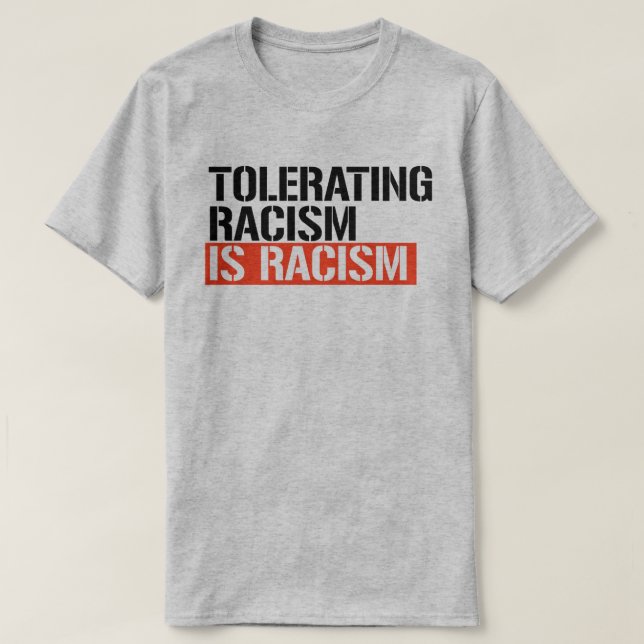 Rassismus zu tolerieren ist Rassismus T-Shirt (Design vorne)