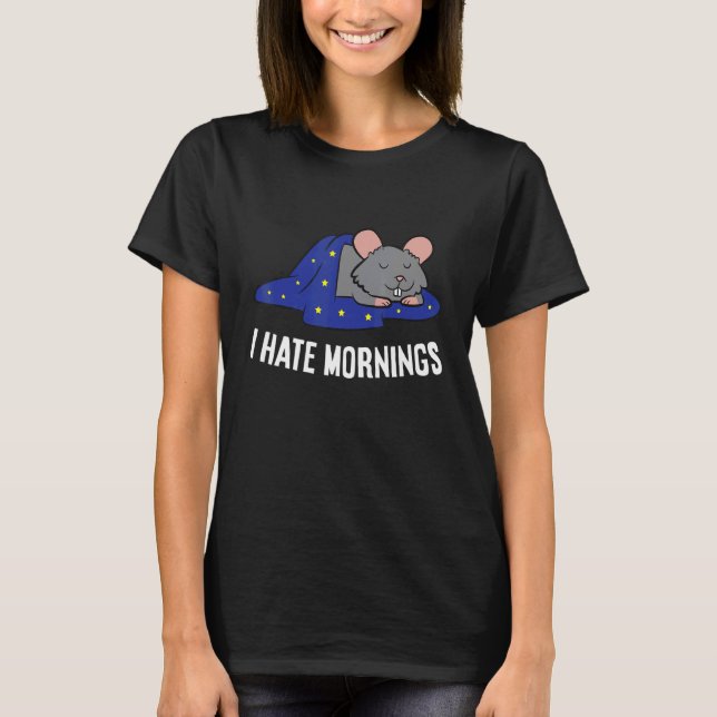 Rat Tired  Rat I Hate Mornings T-Shirt (Vorderseite)