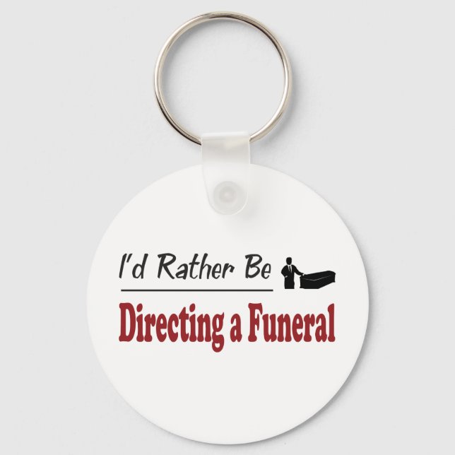 Rather Be Directing a Funeral Schlüsselanhänger (Vorderseite)