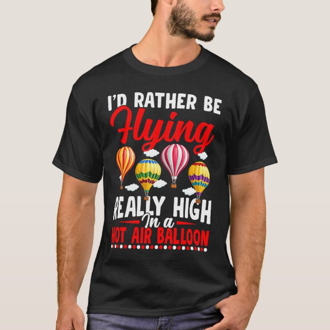 Rather Be Flying Hot Air Balloon Riding Balloons E T-Shirt (Vorderseite)
