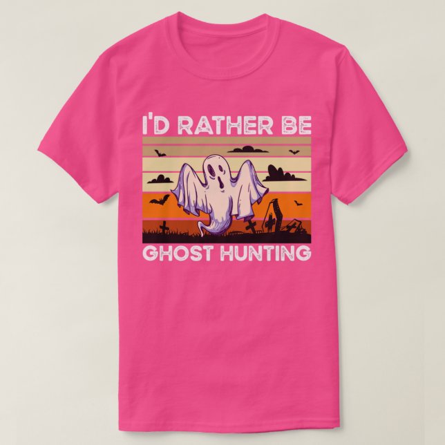 Rather Be Ghost Hunting T-Shirt (Design vorne)