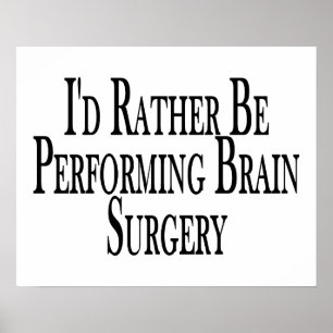 Rather Be Performing Brain Surgery Poster