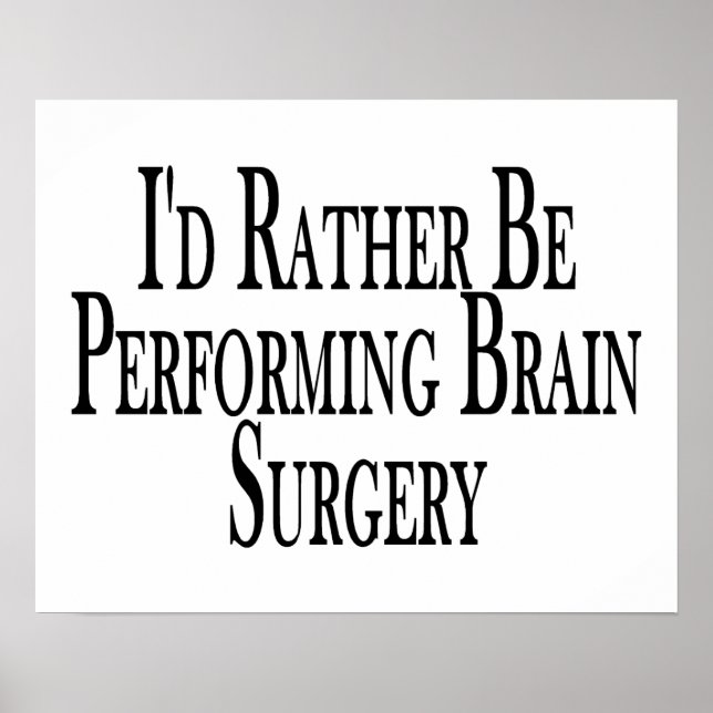 Rather Be Performing Brain Surgery Poster (Vorne)