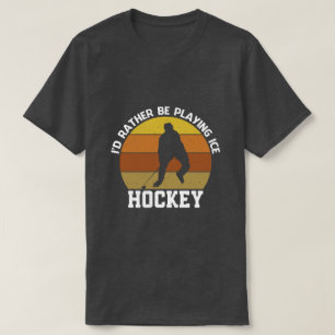 Rather Play Ice Hockey T-Shirt