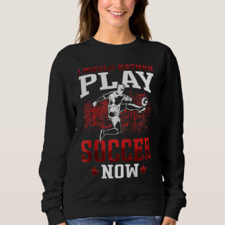 rather play soccer now Footballers Young Footballp Sweatshirt