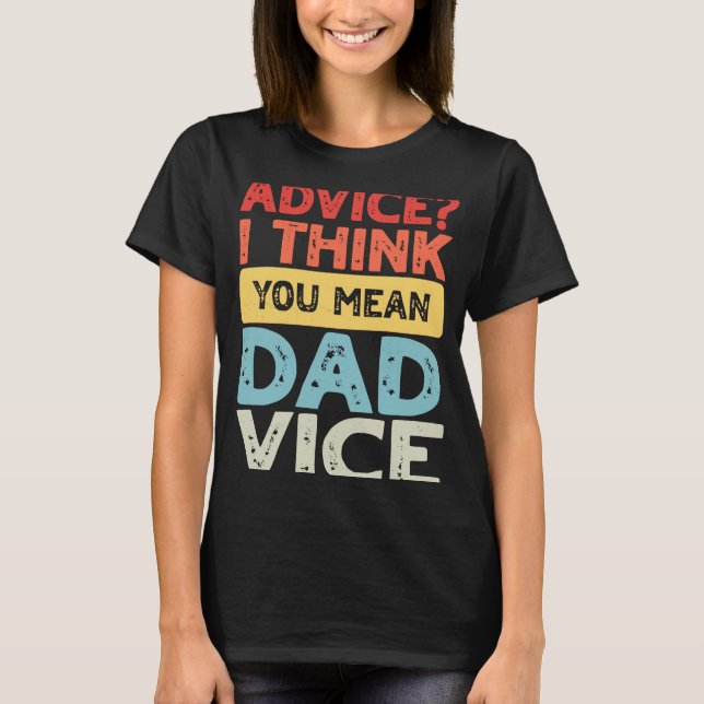 Ratschläge zum Vater des Vaters Ich denke, Sie Gem T-Shirt (Vorderseite)