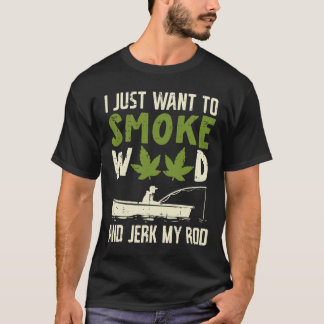 Rauche Marihuana Und Zucke Meine Angelrute Kiffer- T-Shirt