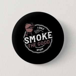 Rauchen Ich rauche nur das Gute - Grillen Redewend Button