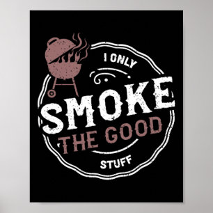 Rauchen Ich rauche nur das Gute - Grillen Redewend Poster