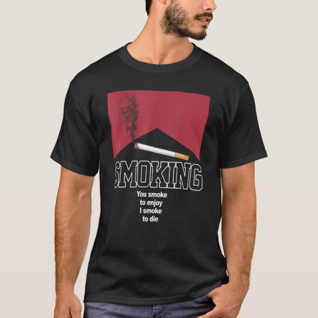 Rauchen Sie rauchen, damit ich rauchen, um Kleidun T-Shirt (Vorderseite)