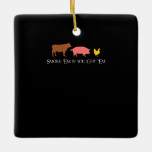 Rauchen Sie, wenn Sie Em Got haben GRILLEN Smoke Keramikornament