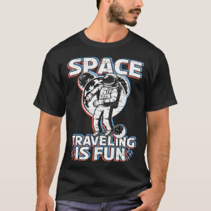 Raumfahrt ist Spaß am Weltraum Tourismus Mensch T-Shirt