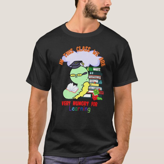 Raupe in dieser Klasse sind wir sehr hungrig nach  T-Shirt (Vorderseite)