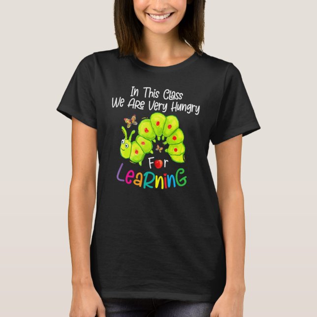 Raupe in dieser Klasse sind wir sehr hungrig nach  T-Shirt (Vorderseite)