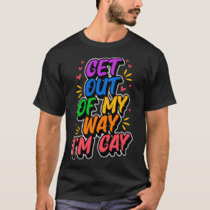 Raus aus meinem Weg bin ich schwul Niedliche LGBTQ T-Shirt
