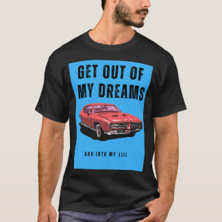 Raus aus meinen Träumen und in mein Leben T-Shirt
