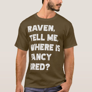 Raven Dis-Moi Où Est Fancy Bred TShirt
