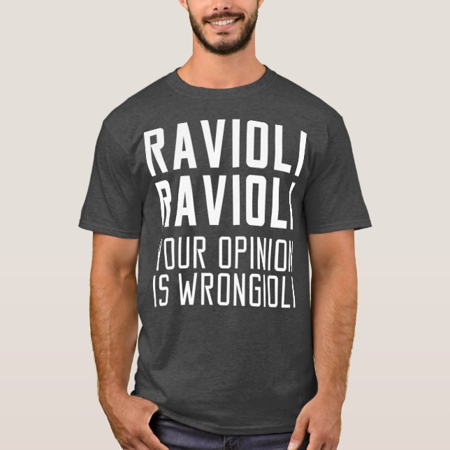 Ravioli Ravioli Ihre Meinung ist Wrongioli Geschen T-Shirt (Vorderseite)