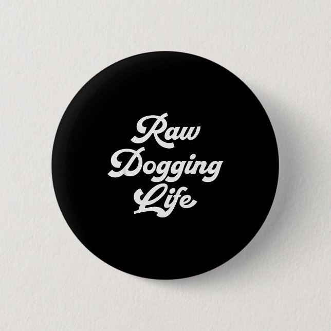 Raw Dogging Life Funny Quote  Button (Vorderseite)