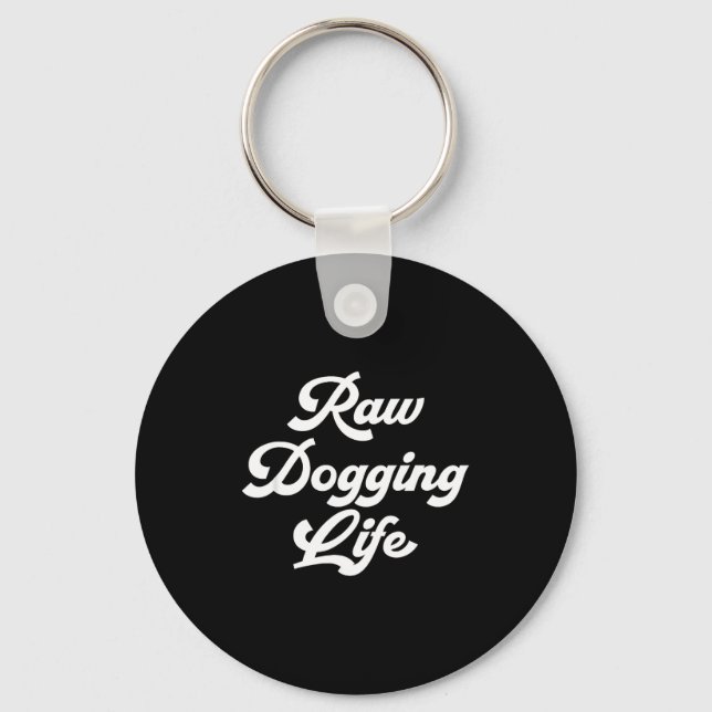 Raw Dogging Life Funny Quote  Schlüsselanhänger (Vorderseite)