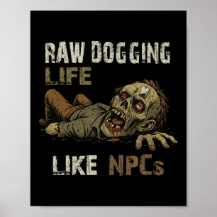 Raw Dogging Life - Lustiger Teag Zombie Npc Gamer Poster
