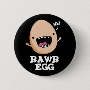 Rawr Egg Funny Roaring Roheier Pun Dark BG Button