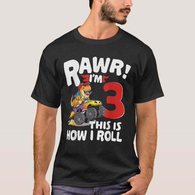 Rawr Im 3 Dinosaur This is How I Roll Monster Truc T-Shirt (Vorderseite)