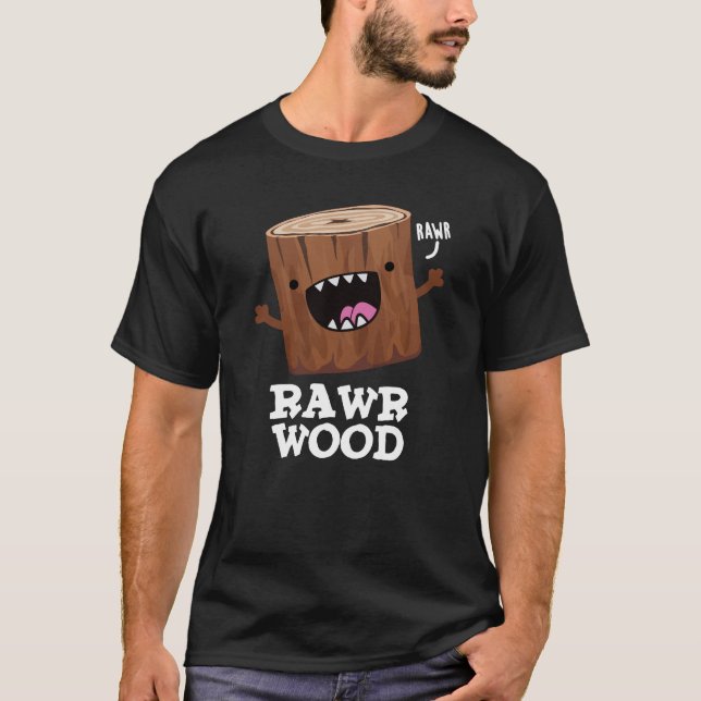 Rawr Wood Funny Nature Pun Dark BG T-Shirt (Vorderseite)