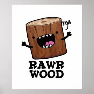 Rawr Wood Funny Nature Pun Poster