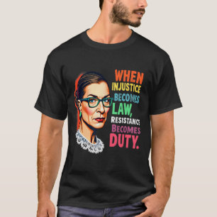 Rbg, wenn Ungerechtigkeit Rechtswiderstand wird T-Shirt