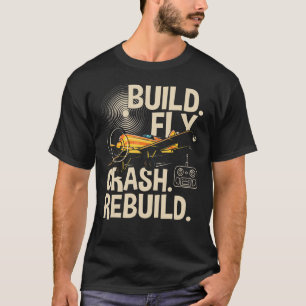 Rc Flugzeug Build Fly Crash Rebuild Flugzeug T-Shirt