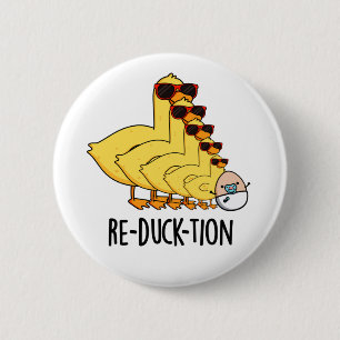 Re-duck-tion Funny Animal Duck Pun Button