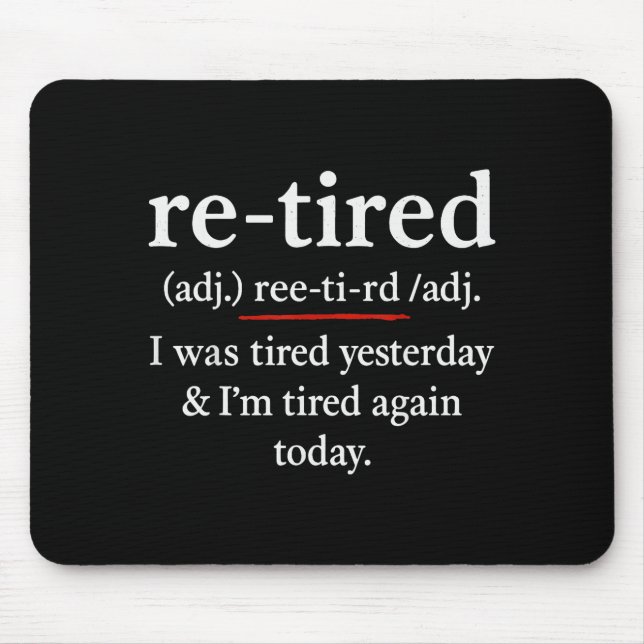 Re-tired, I Was Tired Yesterday &amp; I’m Tired Ag Mousepad (Vorne)