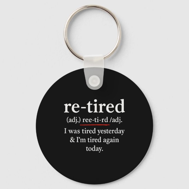 Re-tired, I Was Tired Yesterday &amp; I’m Tired Ag Schlüsselanhänger (Vorderseite)