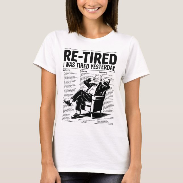 Re-Tired I Was Tired Yesterday T-Shirt (Vorderseite)