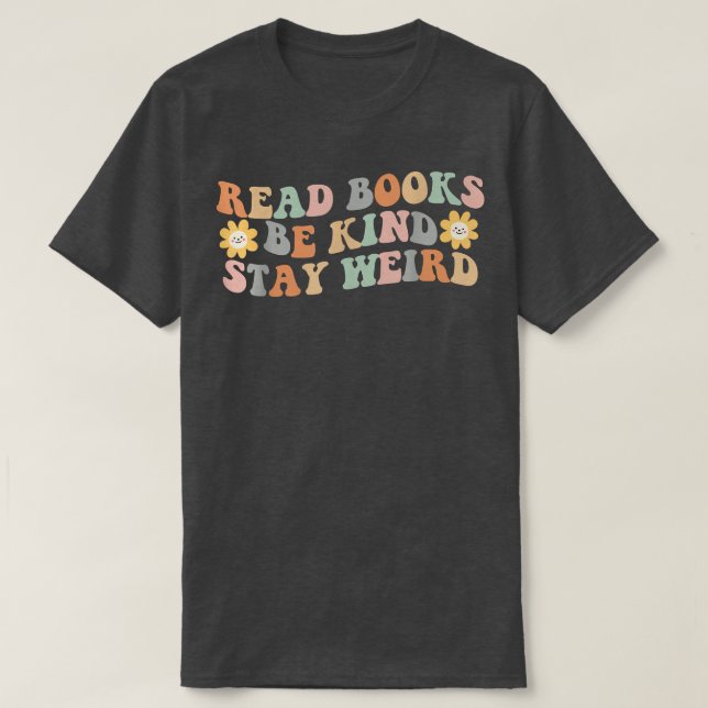Read Books Be Kind Stay Weird Funny Book Lover Vin T-Shirt (Design vorne)