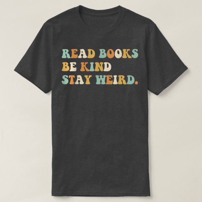 Read Books Be Kind Stay Weird Funny Book Lover Vin T-Shirt (Design vorne)