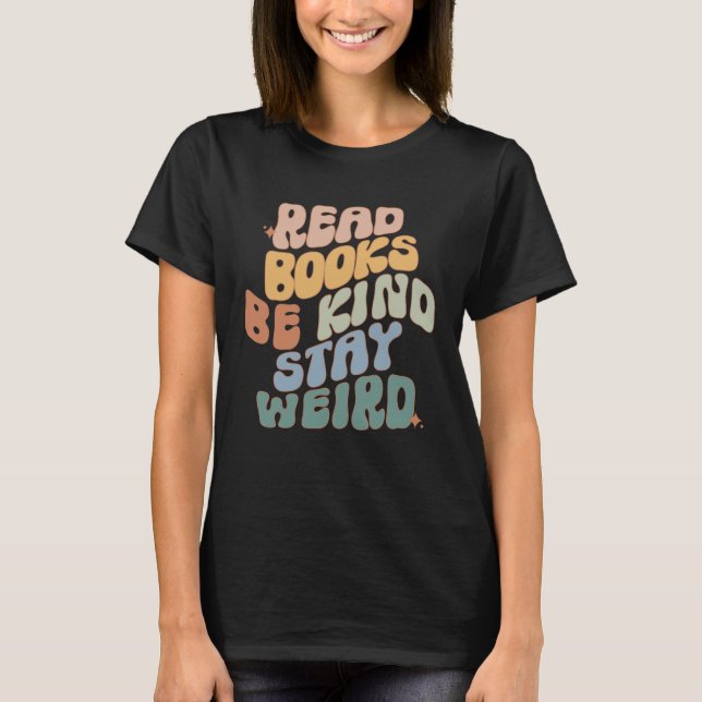 Read Books Be Kind Stay Weird Reading Book  Bookis T-Shirt (Vorderseite)