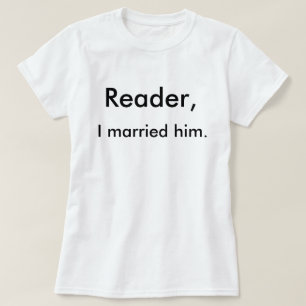 Reader, ich habe ihn verheiratet. T-Shirt